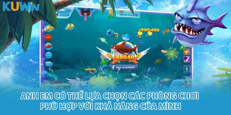 Anh em có thể lựa chọn các phòng chơi phù hợp với khả năng của mình