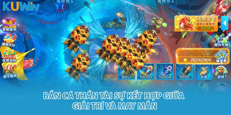 Bắn cá thần tài sự kết hợp giữa giải trí và may mắn