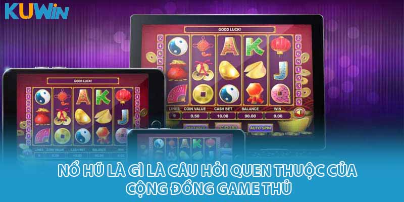 Nổ hũ là gì là câu hỏi quen thuộc của cộng đồng game thủ