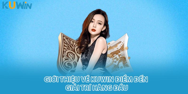 Giới thiệu về kuwin điểm đến giải trí hàng đầu