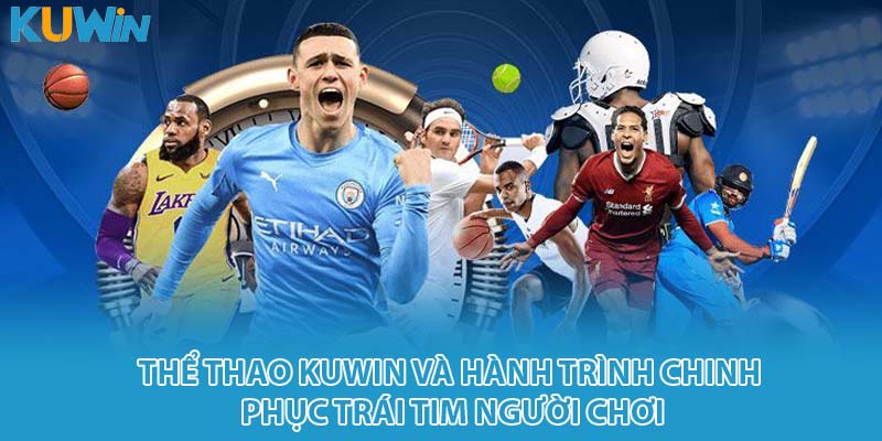 Thể thao Kuwin và hành trình chinh phục trái tim người chơi