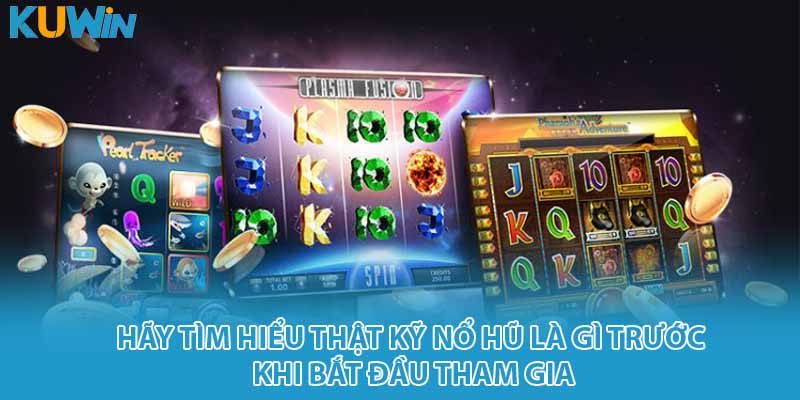 Hãy tìm hiểu thật kỹ nổ hũ là gì trước khi bắt đầu tham gia
