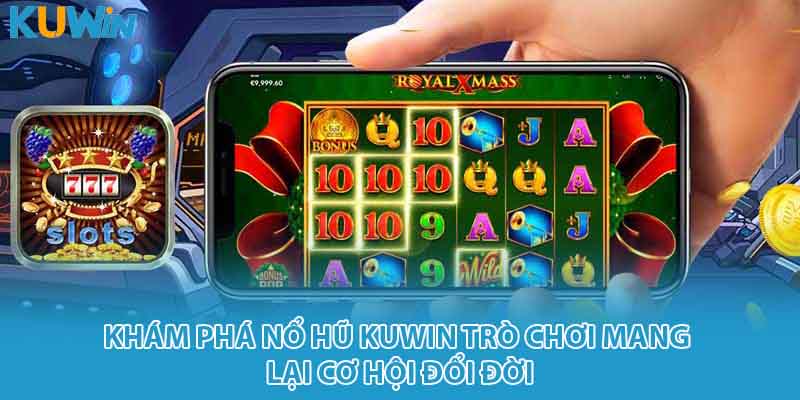 Khám phá nổ hũ Kuwin trò chơi mang lại cơ hội đổi đời