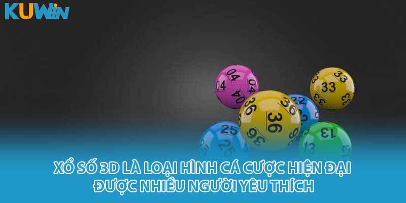 Xổ số 3D là loại hình cá cược hiện đại được nhiều người yêu thích