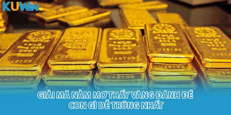 nằm mơ thấy vàng đánh đề con gì