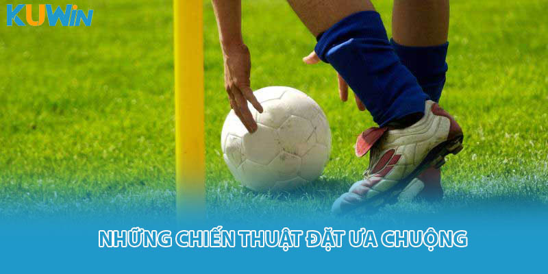 Những chiến thuật đặt ưa chuộng