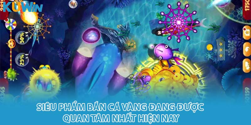 Siêu phẩm Bắn cá vàng đang được quan tâm nhất hiện nay