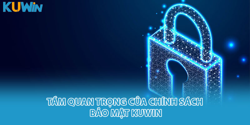 Những điều bạn cần biết về chính sách bảo mật kuwin